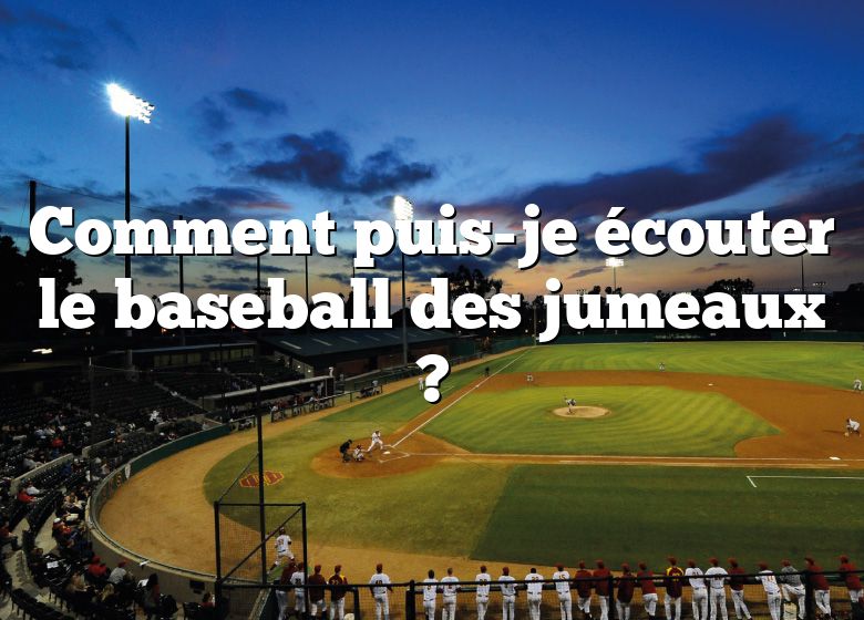 Comment puis-je écouter le baseball des jumeaux ?